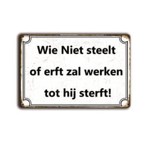 Metalen wandbord Wie Niet steelt of erft zal werken tot hij sterft!