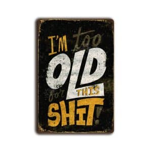 Metalen wandbord I'm too old for this shit!