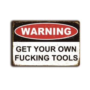 Metalen wandbord Warning Get your own f*cking tools